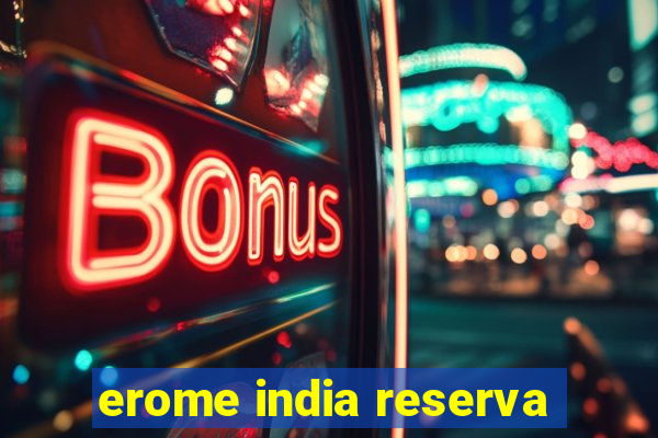 erome india reserva